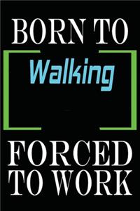 Born to Walking Forced to Work