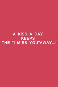 kiss a day keeps the I miss you away