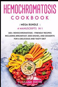 Hemochromatosis Cookbook: MEGA BUNDLE - 4 Manuscripts in 1 - 160+ Hemochromatosis - friendly recipes including breakfast, side dishes, and desserts for a delicious and tasty 