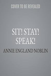 Sit! Stay! Speak!