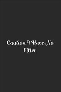 Caution I Have No Filter.