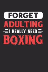 Forget Adulting I Really Need Boxing