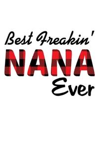 Best Freakin' Nana Ever: Funny Nana's Gift Notebook - 6x9 Inch - 120 Pages - Blank lined Notebook Journal - Blank journal Notebook & Planner - for Journalist, Notes, Composi