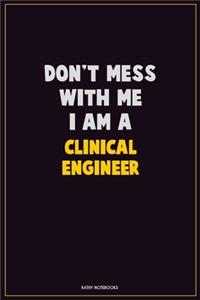 Don't Mess With Me, I Am A Clinical Engineer