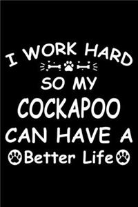 I Work Hard So My Cockapoo Can Have A Better Life