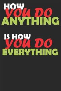 HOW YOU DO ANYTHING IS HOW YOU DO EVERYTHING Dream Journal