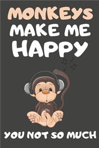 Monkeys Make Me Happy You Not So Much