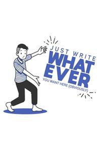 Just Write What Ever You Want