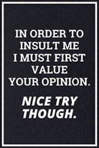 In Order To Insult Me: Funny Sarcastic Quotes Notebook Journal 6X9 Great Gift Idea For Birthday, Christmas for Sarcasm Lovers