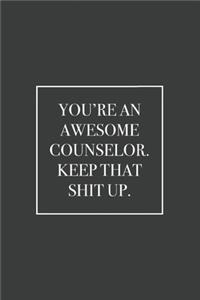You're an Awesome Counselor. Keep That Shit Up