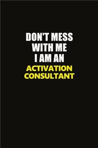 Don't Mess With Me I Am An Activation Consultant