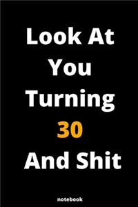 Look At You Turning 30 And Shit