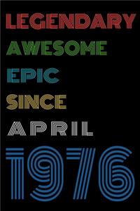 Legendary Awesome Epic Since April 1976 Notebook Birthday Gift For Women/Men/Boss/Coworkers/Colleagues/Students/Friends.