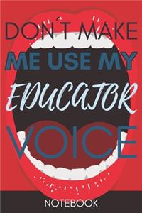 Don't Make Me Use My Educator Voice