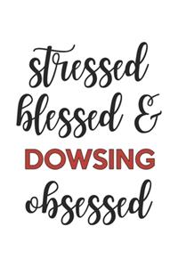 Stressed Blessed and Dowsing Obsessed Dowsing Lover Dowsing Obsessed Notebook A beautiful