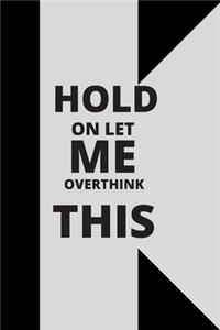 Hold on Let Me Overthink This