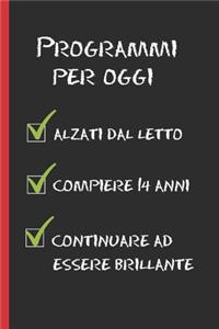 Programmi Per Oggi: Regalo di compleanno originale e divertente. Diario, quaderno degli appunti, taccuino o agenda. 14 ANNI.