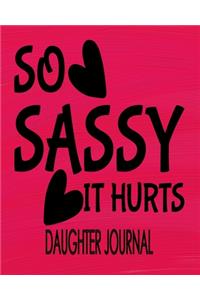 So Sassy It Hurts Daughter Journal