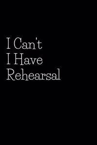 I Can't I Have Rehearsal