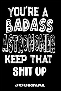 You're A Badass Astronomer Keep That Shit Up