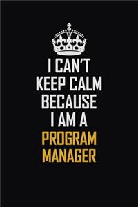 I Can't Keep Calm Because I Am A Program Manager