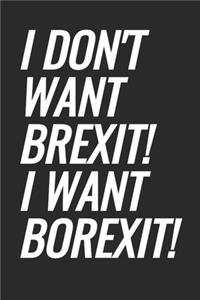 I Don't Want Brexit! I Want Borexit!