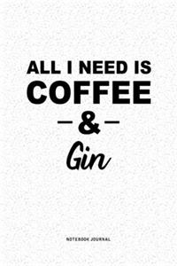 All I Need Is Coffee & Gin