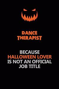 Dance Therapist Because Halloween Lover Is Not An Official Job Title