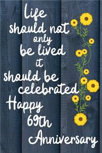 Life should not only be lived it should be celebrated Happy 69th Anniversary