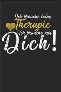 Ich brauche keine Therapie - ich brauche nur Dich!
