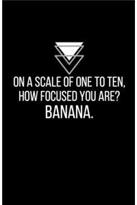 On a scale of one to ten, how focused you are? Banana - Blank Lined Notebook - Funny Motivational Quote Journal - 5.5