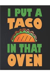 I Put A Taco In That Oven