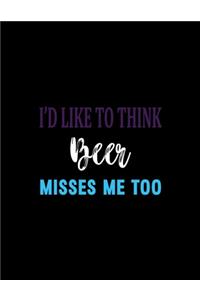 I'd Like To Think Beer Misses Me Too