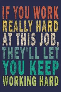 If You Work Really Hard At This Job, They'll Let You Keep Working Hard