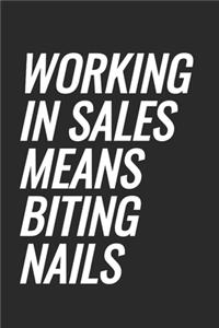 Working In Sales Means Biting Nails