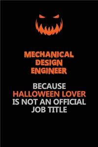 Mechanical Design Engineer Because Halloween Lover Is Not An Official Job Title