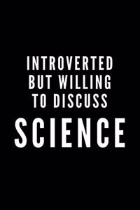 Introverted But Willing To Discuss Science