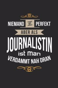 Niemand ist perfekt aber als Journalistin ist man verdammt nah dran