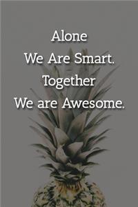 Alone We Are Smart. Together We are Awesome. Notebook
