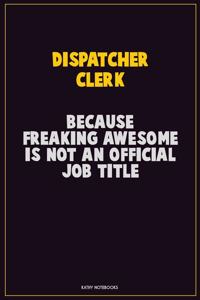 Dispatcher clerk, Because Freaking Awesome Is Not An Official Job Title