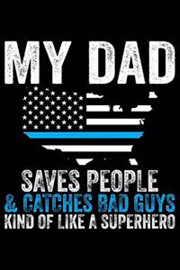 My Dad Saves People & Catches Bad Guys Kind Of Like A Superhero
