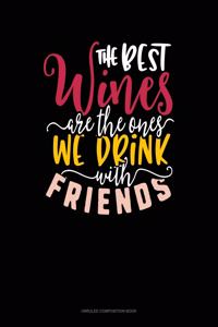 Best Wines Are The Ones We Drink With Friends