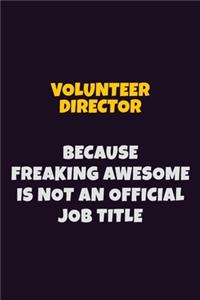 Volunteer Director, Because Freaking Awesome Is Not An Official Job Title
