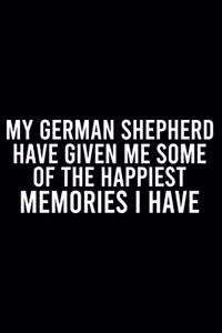 My German Shepherd Have Given Me Some Of The Happiest Memories I Have