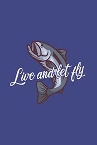 Live And Let Fly: Funny Fly Fishing Journal - Notebook - Workbook For Fishing Dad And Angling Lover - 6x9 - 120 Dot Grid Pages