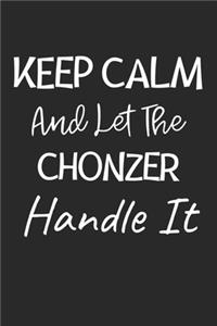 Keep Calm And Let The Chonzer Handle It