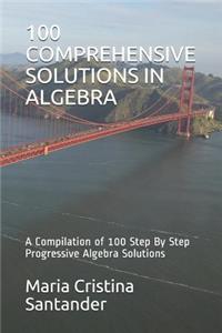 100 Comprehensive Solutions in Algebra