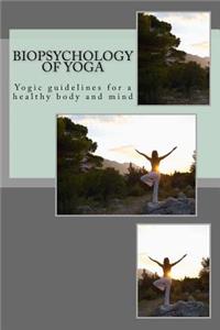 Biopsychology of Yoga: Yogic Guidelines for a Healthy Body and Mind
