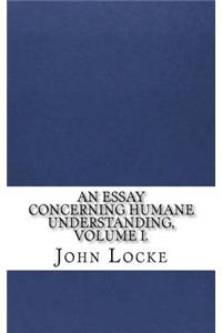An Essay Concerning Humane Understanding, Volume I.
