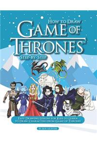 How to Draw Game of Thrones Step-By-Step: Easy Drawing Lessons for Kids to Learn to Draw Characters from Game of Thrones